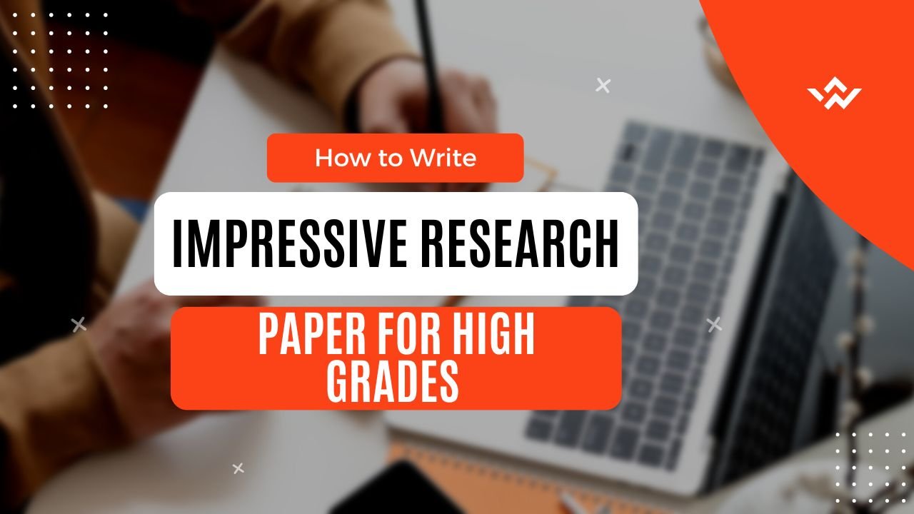 How to Write an Impressive Research Paper for High Grades
