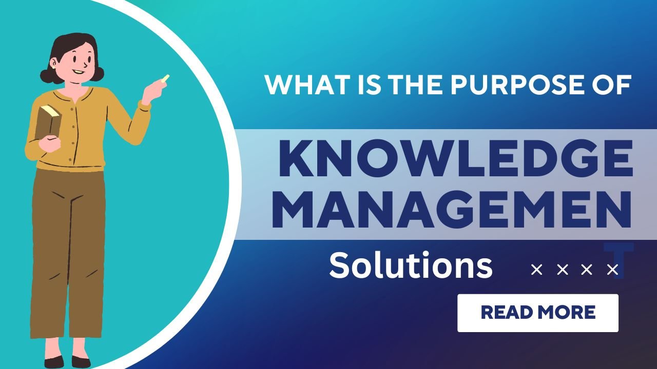 What Is the Purpose of Knowledge Management Solutions