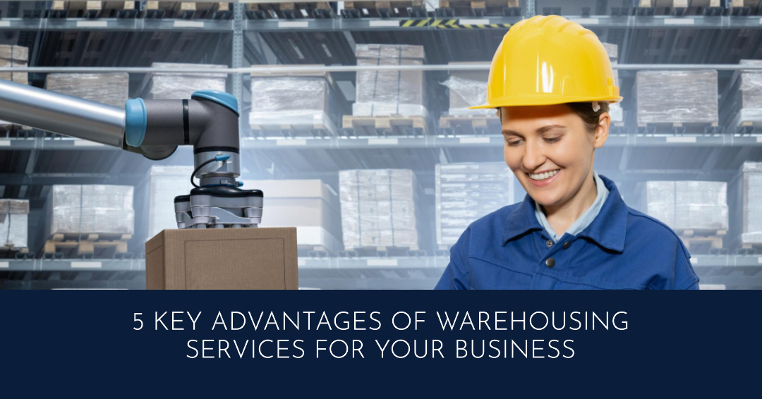 5 Key Advantages Of Warehousing Services For Your Busin...